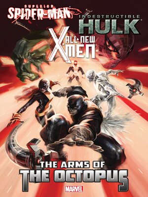 cover image of All-New X-Men / Indestructible Hulk / Superior Spider-Man: The Arms Of The Octopus